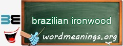 WordMeaning blackboard for brazilian ironwood